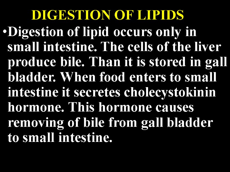 DIGESTION OF LIPIDS Digestion of lipid occurs only in small intestine. The cells of